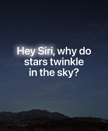 Screen with a starry night sky and overlay of text of query to Siri AI, “Hey Siri, why do stars twinkle in the sky?”